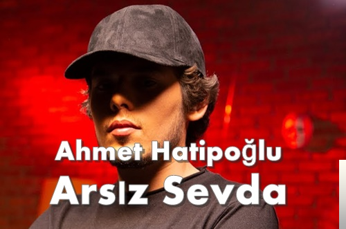 Ahmet Hatipoğlu - Arsız Sevda 